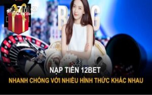 4 Hình thức nạp tiền vào 12bet nhanh chóng